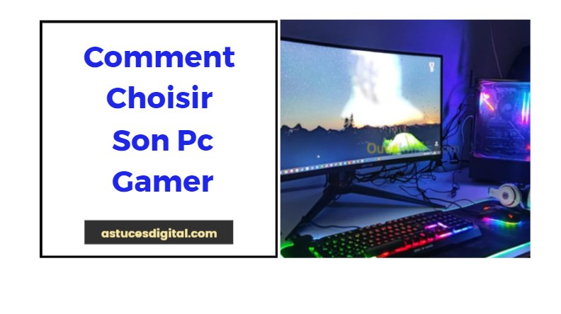 Comment Choisir Son Pc Gamer Astuces Digital 